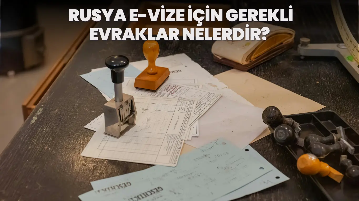 rusya e-vize için gerekli evraklar nelerdir?