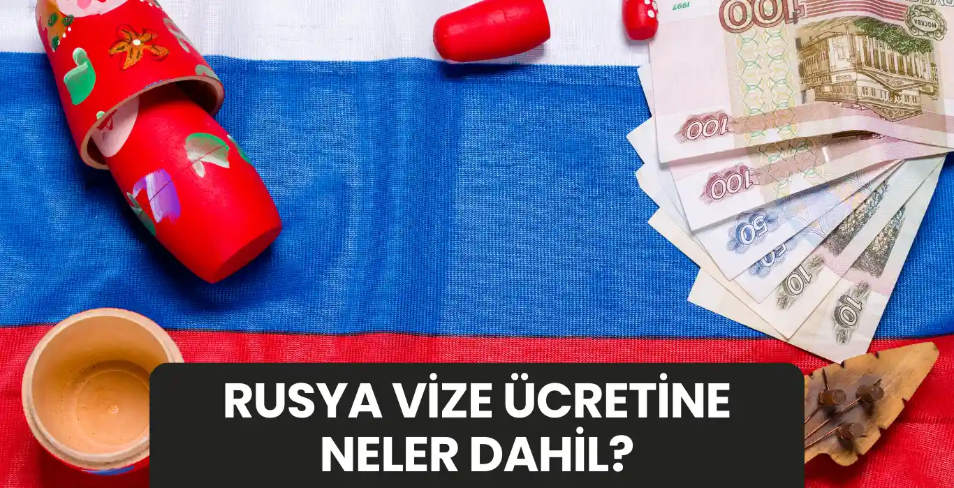 Rusya bayrağı üzerine yerleştirilmiş ruble banknotları ve matruşka figürü. Rusya vize ücretine dahil olan kalemler: harç bedeli, hizmet komisyonu, davetiye ve sigorta masrafları.