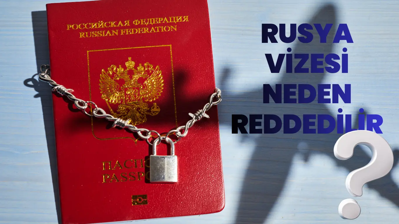 rusya vizesi neden reddedilir