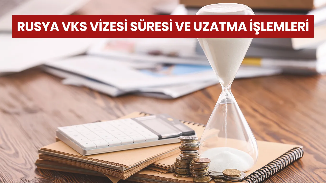 Rusya VKS vizesi süresi ve uzatma işlemlerini simgeleyen kum saati ve evrak yığını