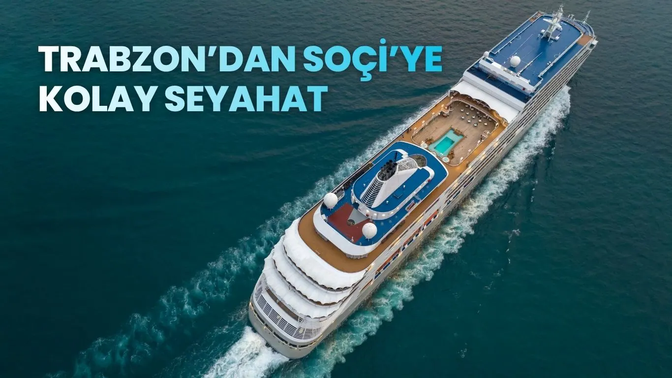 Trabzon’dan Soçi’ye feribotla kolay seyahat imkanı; Rusya e vize ile Trabzon çıkışlı Soçi gemi seferleri hakkında bilgilendirici görsel.