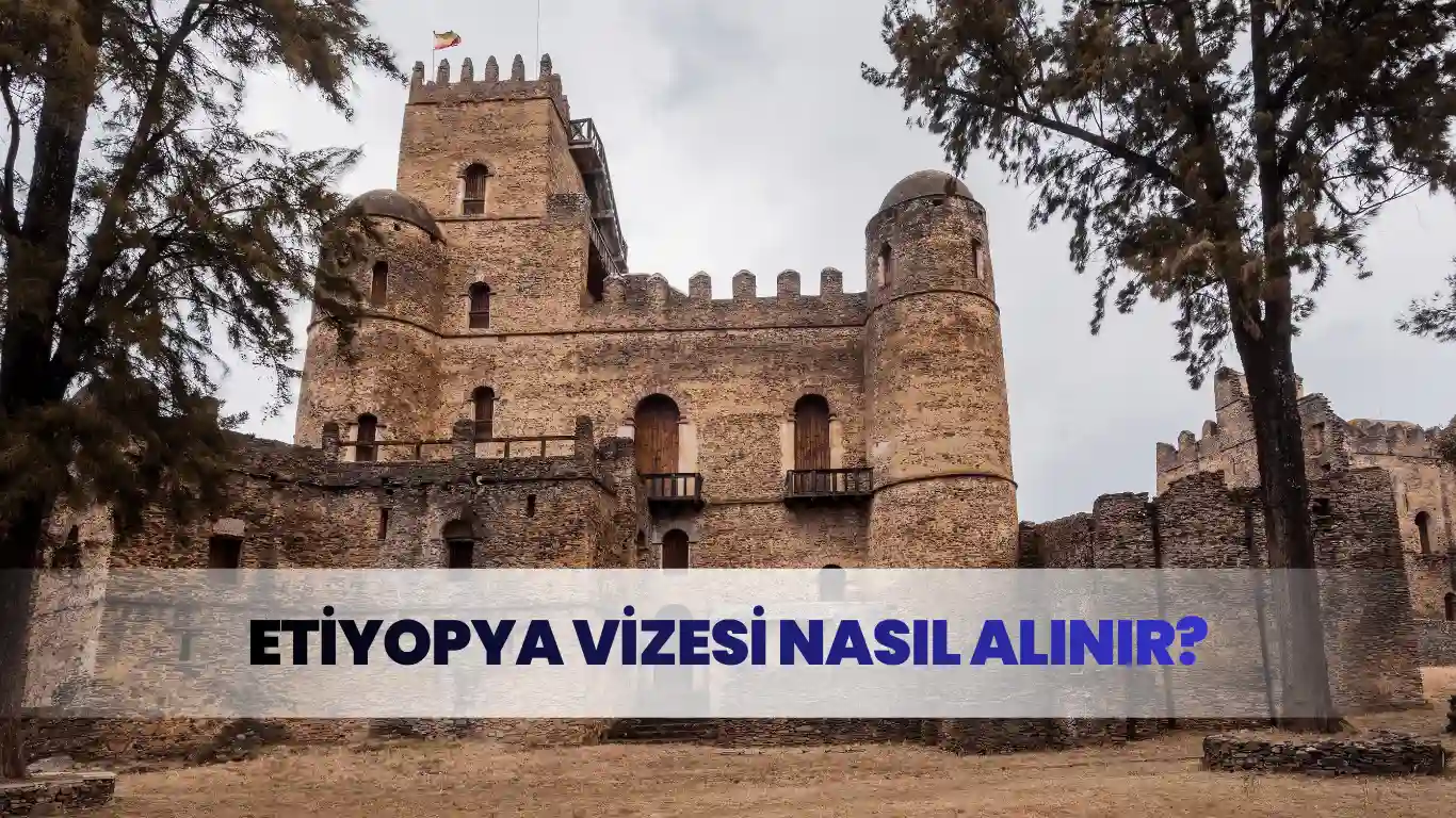 Etiyopya’daki tarihi bir kale önünde “Etiyopya Vizesi Nasıl Alınır?” yazısı
