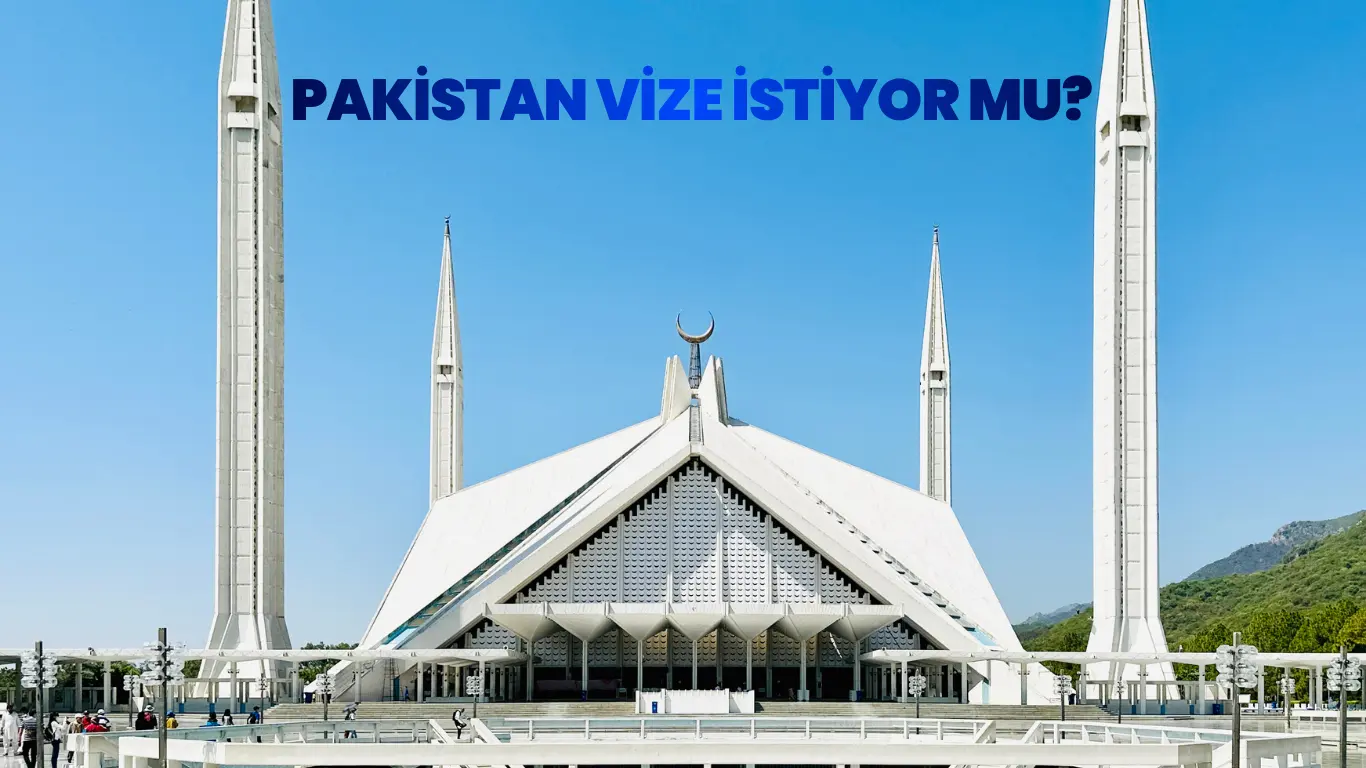 İslamabad’daki Faisal Camii ve Pakistan vize süreci hakkında bilgi