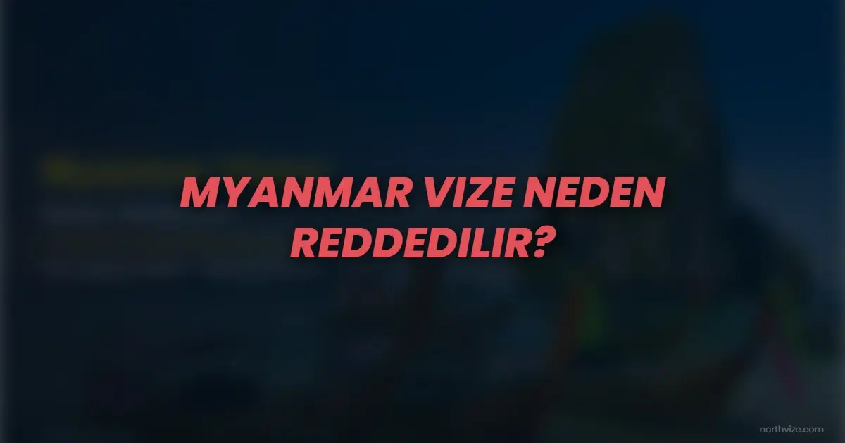 myanmar vize neden reddedilir v7